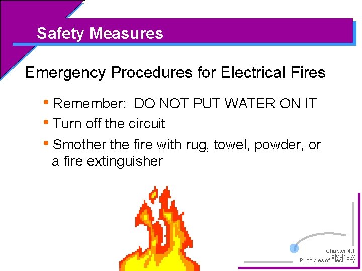 Safety Measures Emergency Procedures for Electrical Fires • Remember: DO NOT PUT WATER ON