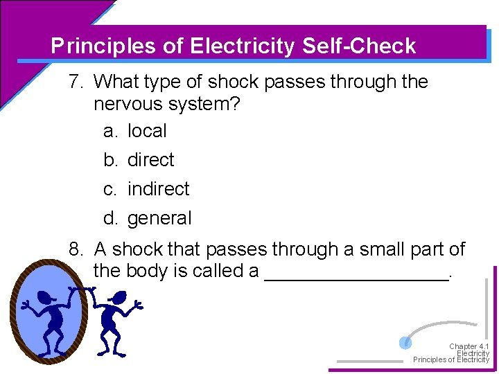 Principles of Electricity Self-Check 7. What type of shock passes through the nervous system?