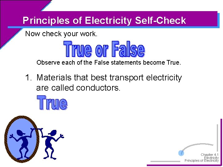 Principles of Electricity Self-Check Now check your work. Observe each of the False statements