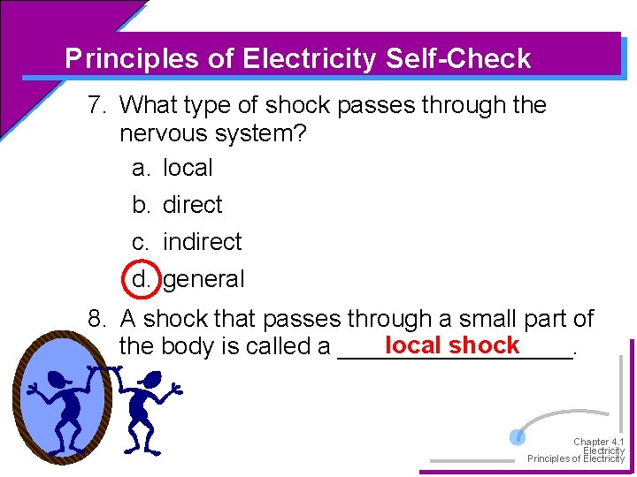 Principles of Electricity Self-Check 7. What type of shock passes through the nervous system?