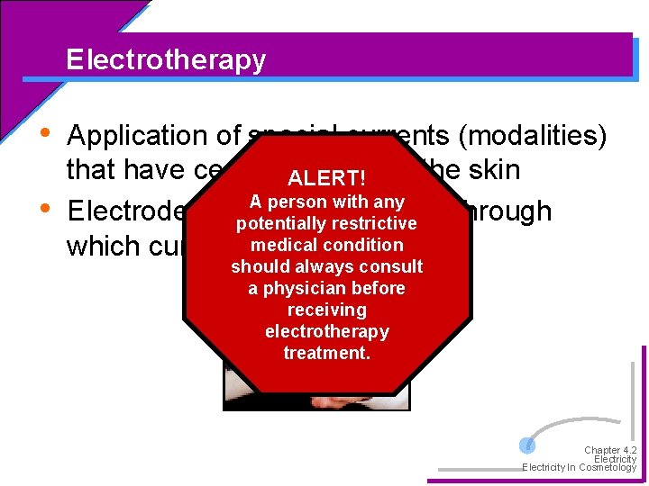 Electrotherapy • • Application of special currents (modalities) that have certain ALERT! effects on