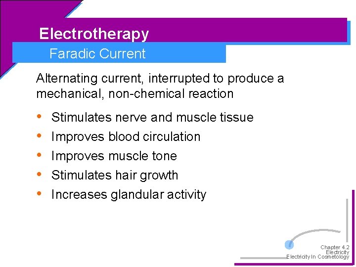 Electrotherapy Faradic Current Alternating current, interrupted to produce a mechanical, non-chemical reaction • •