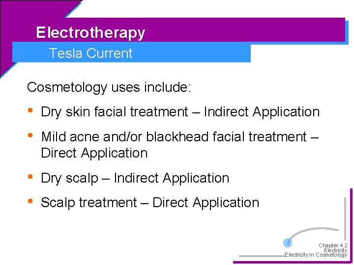 Electrotherapy Tesla Current Cosmetology uses include: • • Dry skin facial treatment – Indirect