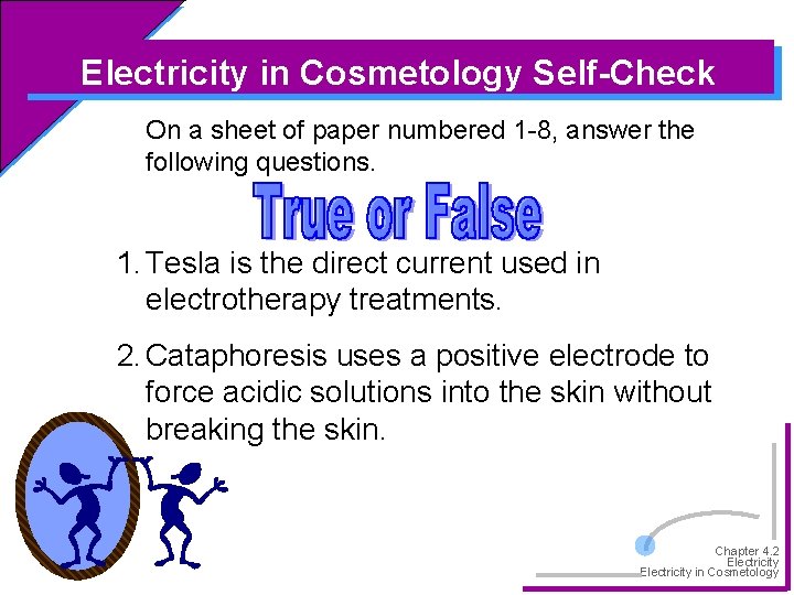 Electricity in Cosmetology Self-Check On a sheet of paper numbered 1 -8, answer the