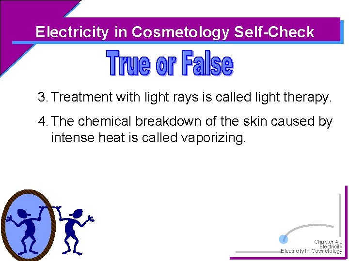 Electricity in Cosmetology Self-Check 3. Treatment with light rays is called light therapy. 4.