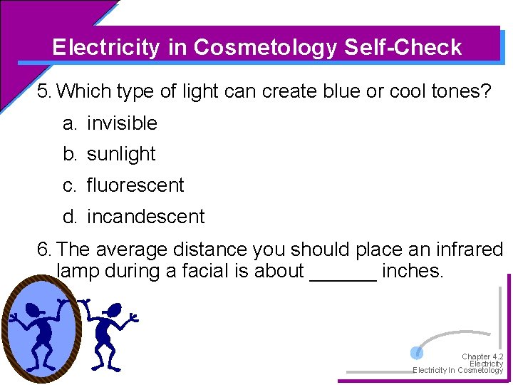 Electricity in Cosmetology Self-Check 5. Which type of light can create blue or cool