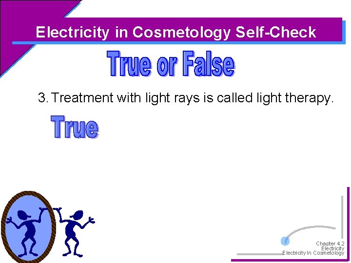 Electricity in Cosmetology Self-Check 3. Treatment with light rays is called light therapy. Chapter