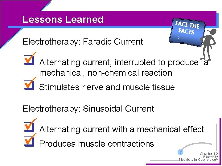 Lessons Learned FACE TH E FACTS Electrotherapy: Faradic Current q Alternating current, interrupted to