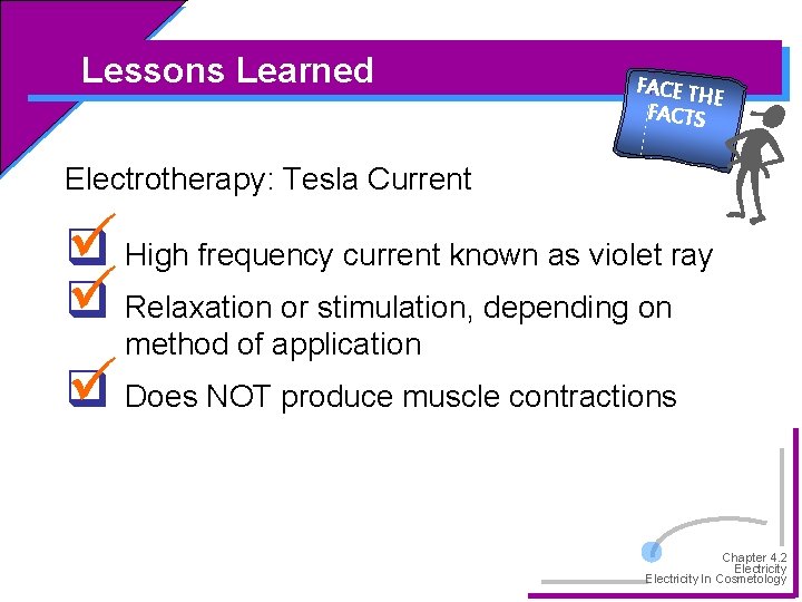Lessons Learned FACE TH E FACTS Electrotherapy: Tesla Current High frequency current known as