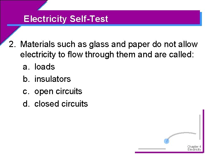 Electricity Self-Test 2. Materials such as glass and paper do not allow electricity to