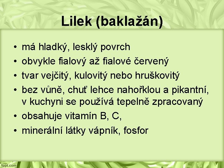 Lilek (baklažán) • • má hladký, lesklý povrch obvykle fialový až fialové červený tvar