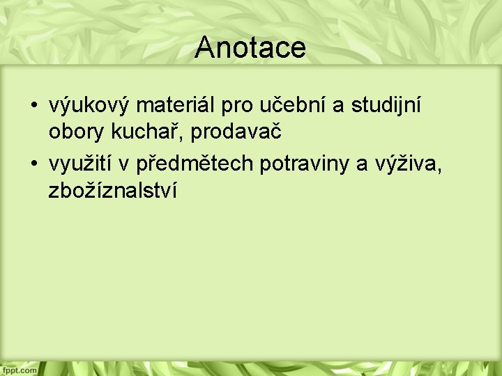 Anotace • výukový materiál pro učební a studijní obory kuchař, prodavač • využití v