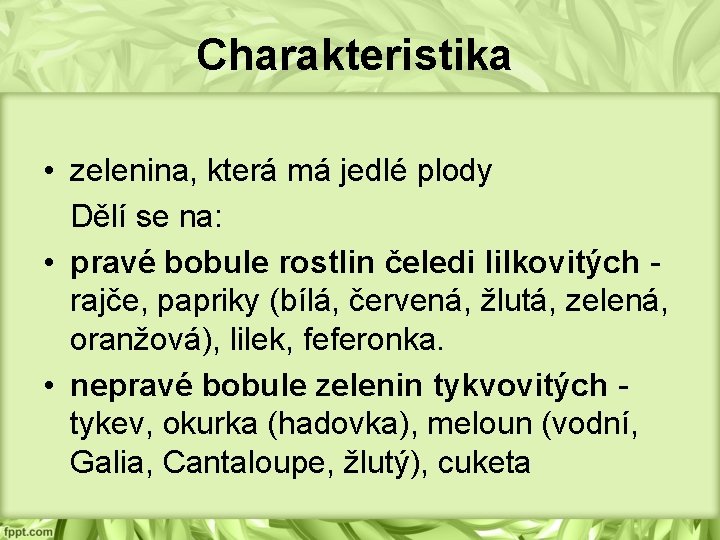 Charakteristika • zelenina, která má jedlé plody Dělí se na: • pravé bobule rostlin