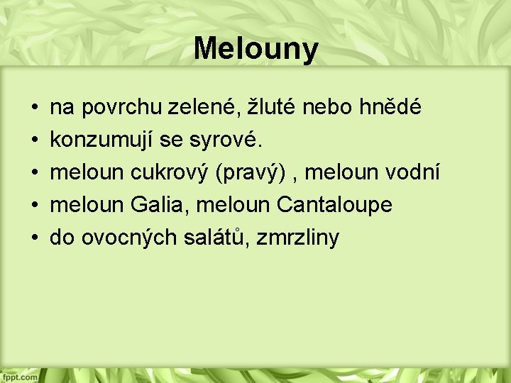 Melouny • • • na povrchu zelené, žluté nebo hnědé konzumují se syrové. meloun