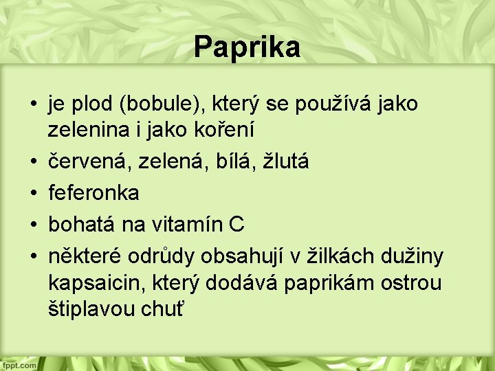 Paprika • je plod (bobule), který se používá jako zelenina i jako koření •