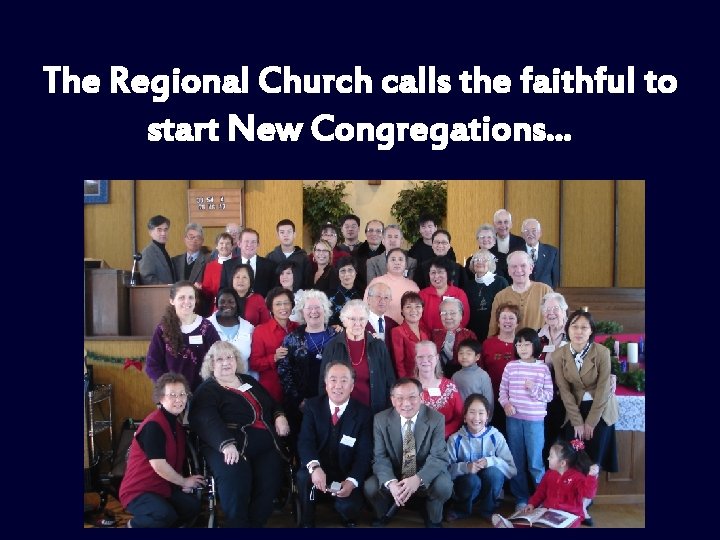 The Regional Church calls the faithful to start New Congregations. . . 