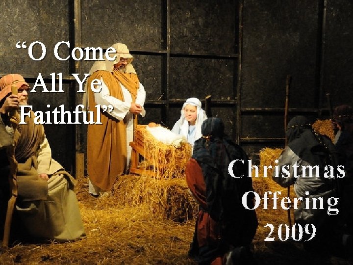 “O Come All Ye Faithful” Christmas Offering 2009 