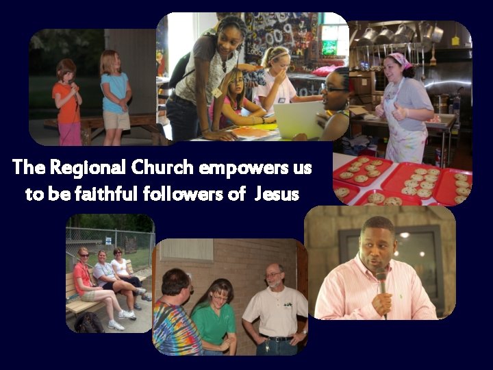 The Regional Church empowers us to be faithful followers of Jesus 