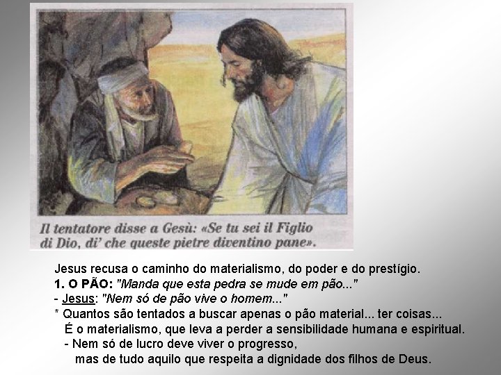 Jesus recusa o caminho do materialismo, do poder e do prestígio. 1. O PÃO: