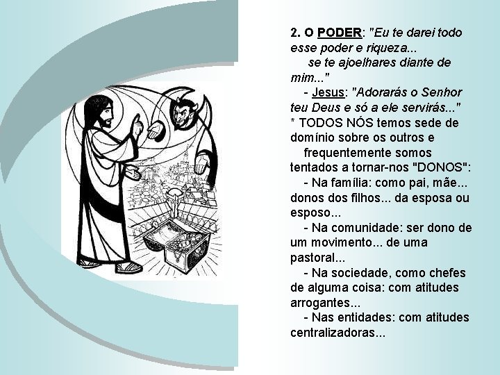 2. O PODER: "Eu te darei todo esse poder e riqueza. . . se