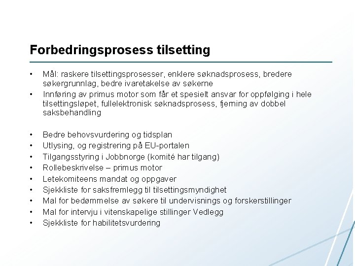 Forbedringsprosess tilsetting • • Mål: raskere tilsettingsprosesser, enklere søknadsprosess, bredere søkergrunnlag, bedre ivaretakelse av