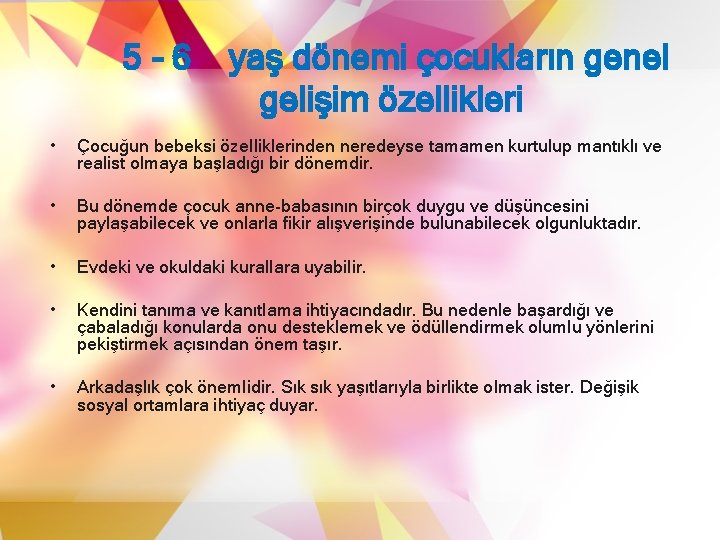 5 -6 yaş dönemi çocukların genel gelişim özellikleri • Çocuğun bebeksi özelliklerinden neredeyse tamamen