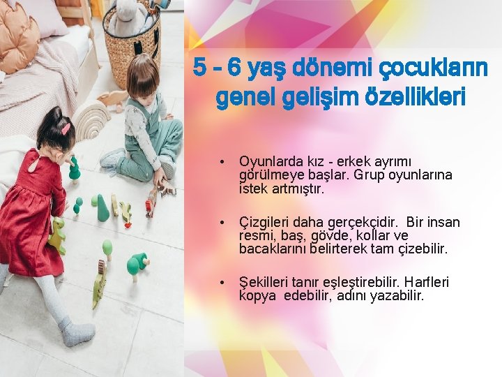 5 - 6 yaş dönemi çocukların genel gelişim özellikleri • Oyunlarda kız - erkek