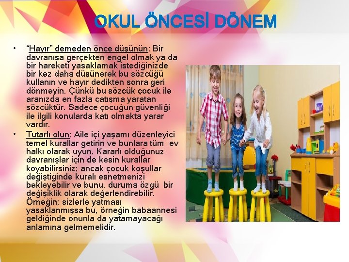 OKUL ÖNCESİ DÖNEM • • “Hayır” demeden önce düşünün: Bir davranışa gerçekten engel olmak