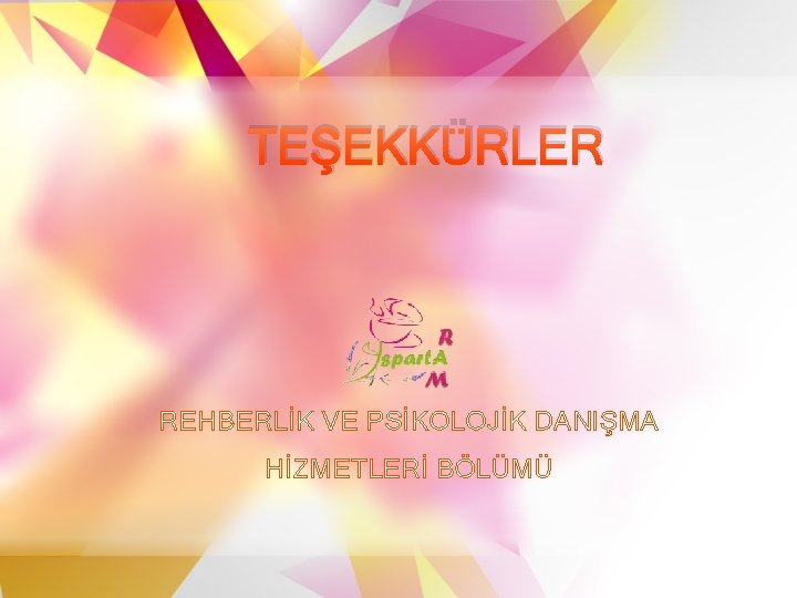 TEŞEKKÜRLER REHBERLİK VE PSİKOLOJİK DANIŞMA HİZMETLERİ BÖLÜMÜ 