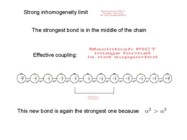 Strong inhomogeneity limit The strongest bond is in the middle of the chain Effective