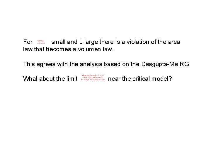 For small and L large there is a violation of the area law that