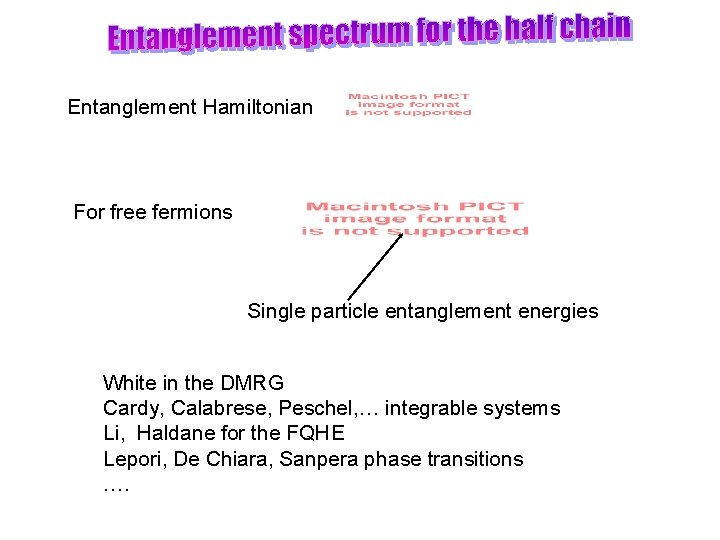 Entanglement Hamiltonian For free fermions Single particle entanglement energies White in the DMRG Cardy,