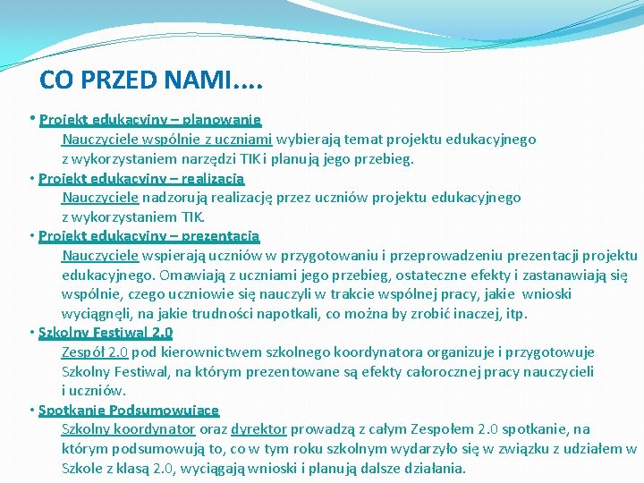 CO PRZED NAMI. . • Projekt edukacyjny – planowanie Nauczyciele wspólnie z uczniami wybierają