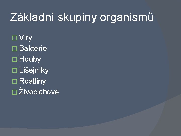 Základní skupiny organismů � Viry � Bakterie � Houby � Lišejníky � Rostliny �