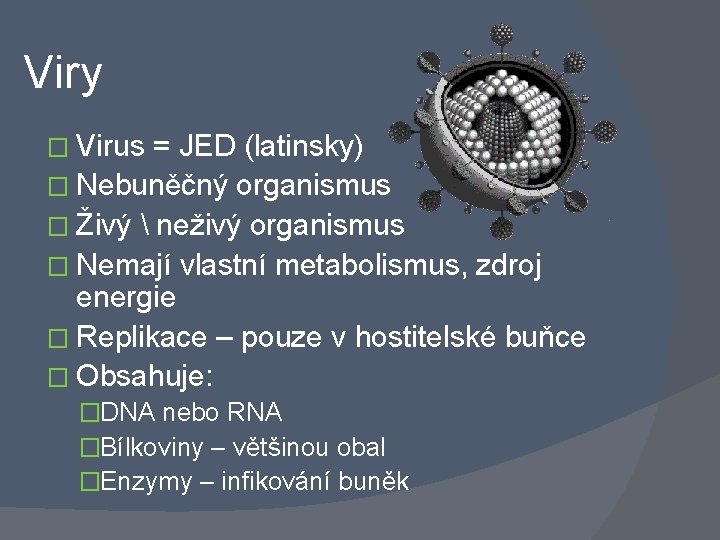 Viry � Virus = JED (latinsky) � Nebuněčný organismus � Živý  neživý organismus