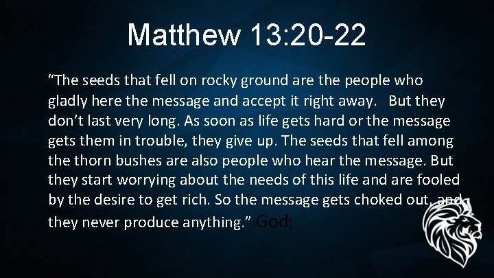 Matthew 13: 20 -22 “The seeds that fell on rocky ground are the people