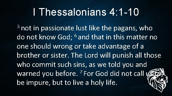 I Thessalonians 4: 1 -10 5 not in passionate lust like the pagans, who