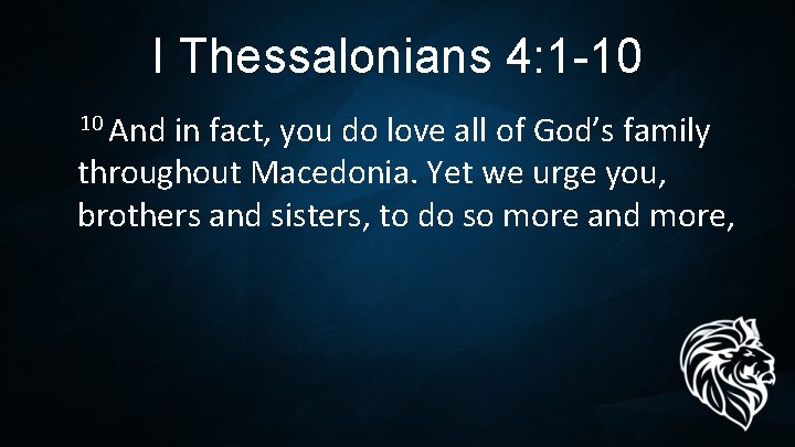 I Thessalonians 4: 1 -10 10 And in fact, you do love all of