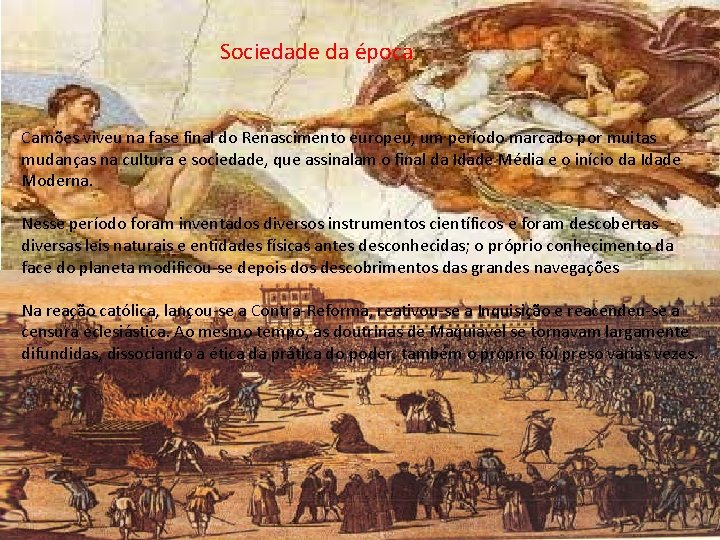 Sociedade da época Camões viveu na fase final do Renascimento europeu, um período marcado