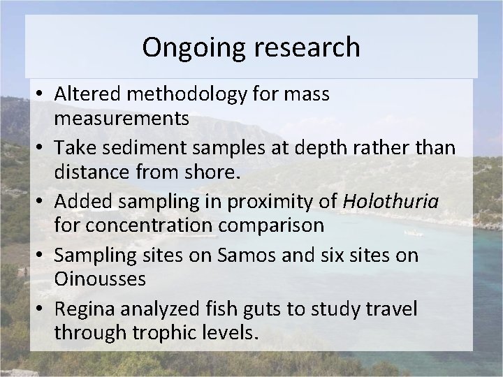 Ongoing research • Altered methodology for mass measurements • Take sediment samples at depth