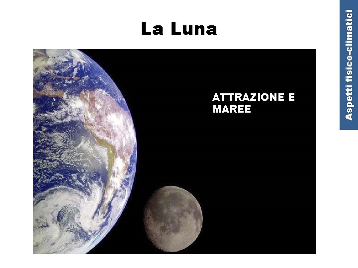 ATTRAZIONE E MAREE Aspetti fisico-climatici La Luna 