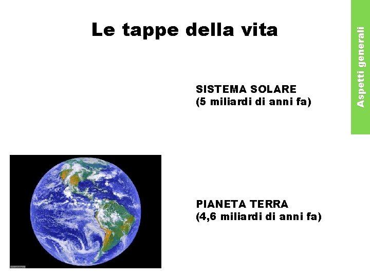 SISTEMA SOLARE (5 miliardi di anni fa) PIANETA TERRA (4, 6 miliardi di anni