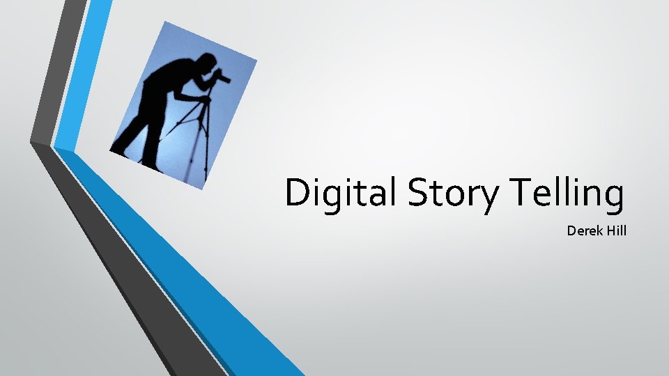 Digital Story Telling Derek Hill 