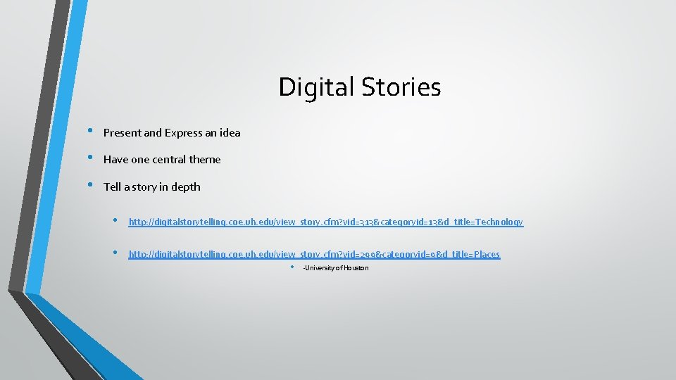 Digital Stories • Present and Express an idea • Have one central theme •