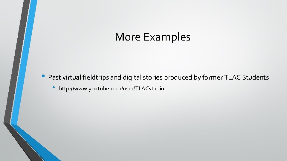 More Examples • Past virtual fieldtrips and digital stories produced by former TLAC Students