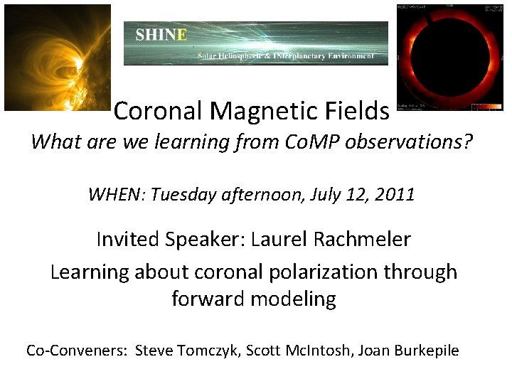 Coronal Magnetic Fields What are we learning from Co. MP observations? WHEN: Tuesday afternoon,