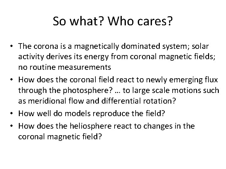 So what? Who cares? • The corona is a magnetically dominated system; solar activity