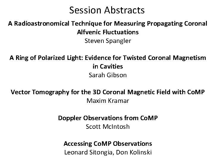 Session Abstracts A Radioastronomical Technique for Measuring Propagating Coronal Alfvenic Fluctuations Steven Spangler A