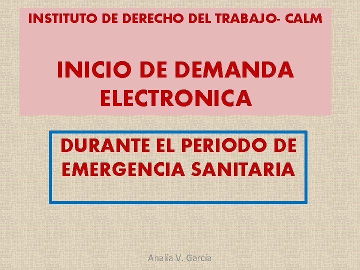 INSTITUTO DE DERECHO DEL TRABAJO- CALM INICIO DE DEMANDA ELECTRONICA DURANTE EL PERIODO DE