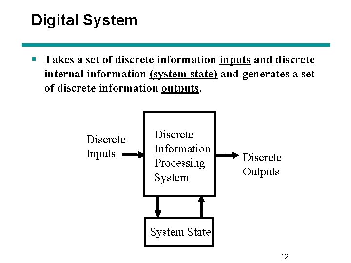 Digital System § Takes a set of discrete information inputs and discrete internal information